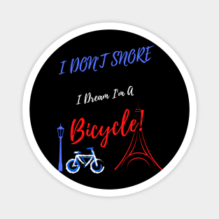 I Don't Snore I Dream I'm A Bicycle! ( V.2 ) Magnet